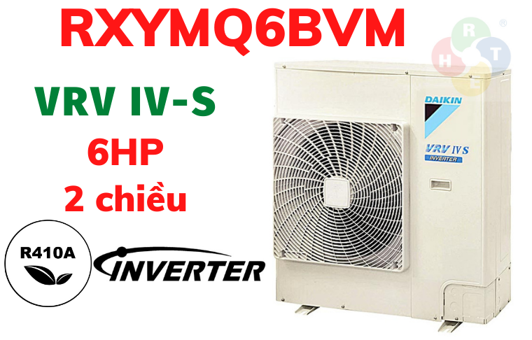 Dàn Nóng VRV Daikin Loại IV S 2 Chiều RXYMQ6BVM