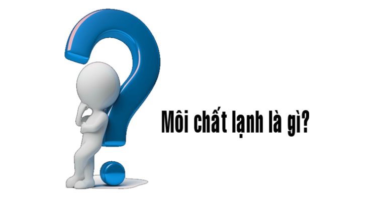 Môi Chất Lạnh Là Gì?